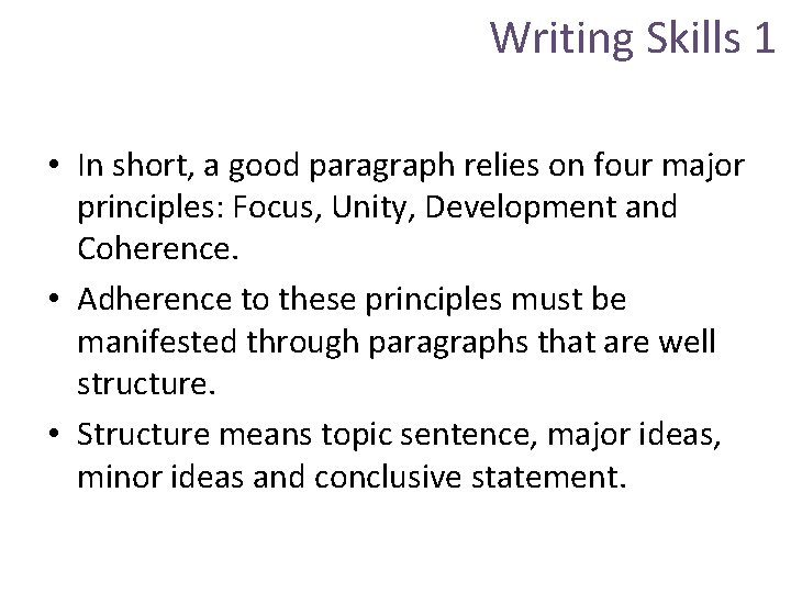 Writing Skills 1 • In short, a good paragraph relies on four major principles: