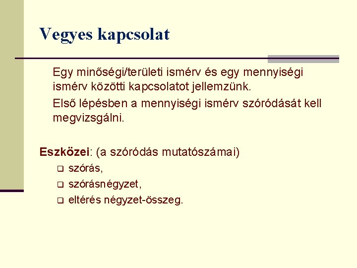 Vegyes kapcsolat Egy minőségi/területi ismérv és egy mennyiségi ismérv közötti kapcsolatot jellemzünk. Első lépésben Vegyes kapcsolat Egy minőségi/területi ismérv és egy mennyiségi ismérv közötti kapcsolatot jellemzünk. Első lépésben