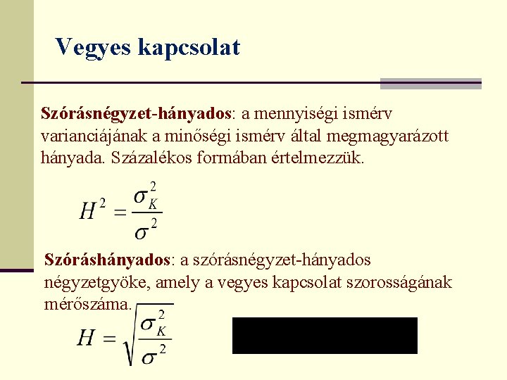 Vegyes kapcsolat Szórásnégyzet-hányados: a mennyiségi ismérv varianciájának a minőségi ismérv által megmagyarázott hányada. Százalékos Vegyes kapcsolat Szórásnégyzet-hányados: a mennyiségi ismérv varianciájának a minőségi ismérv által megmagyarázott hányada. Százalékos