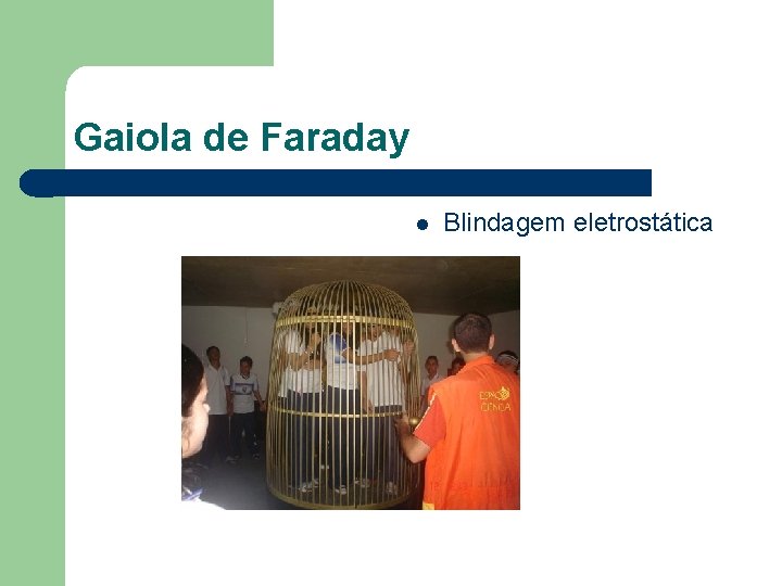 Gaiola de Faraday Blindagem eletrostática 