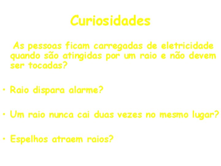 Curiosidades • As pessoas ficam carregadas de eletricidade quando são atingidas por um raio