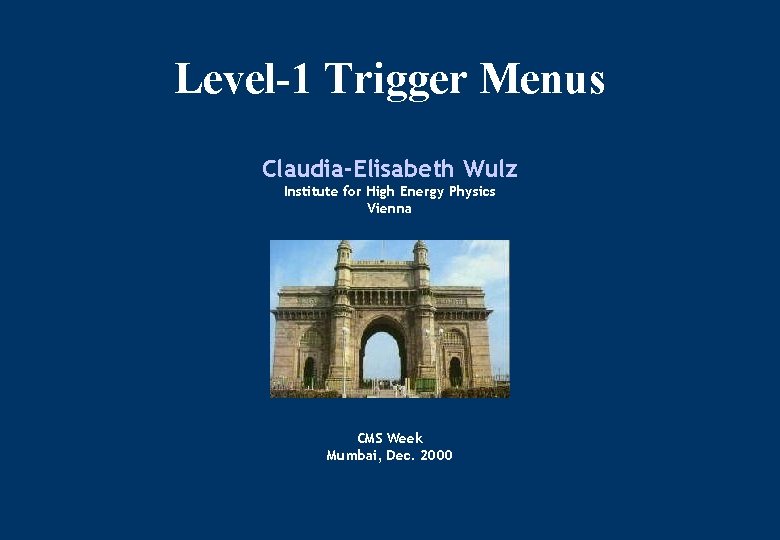 Level-1 Trigger Menus Claudia-Elisabeth Wulz Institute for High Energy Physics Vienna CMS Week Mumbai,