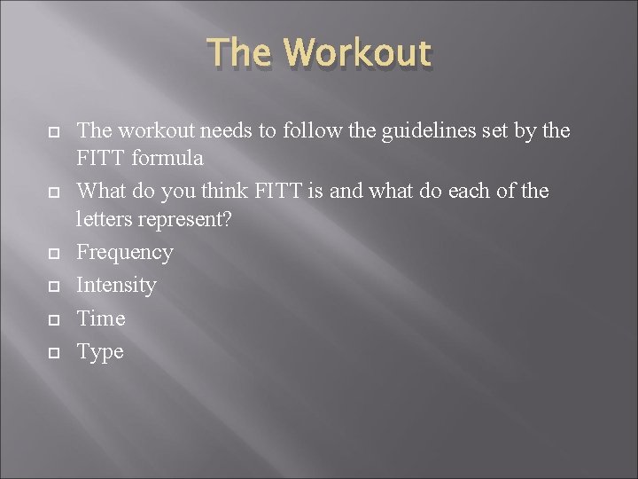 The Workout The workout needs to follow the guidelines set by the FITT formula