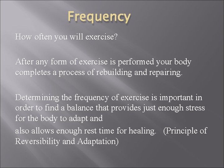 Frequency How often you will exercise? After any form of exercise is performed your
