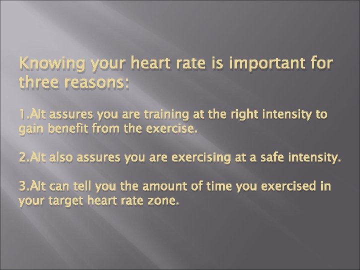 Knowing your heart rate is important for three reasons: 1. It assures you are