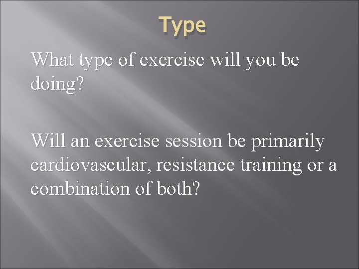 Type What type of exercise will you be doing? Will an exercise session be