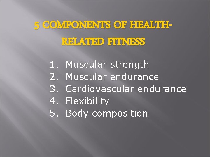 5 COMPONENTS OF HEALTHRELATED FITNESS 1. 2. 3. 4. 5. Muscular strength Muscular endurance