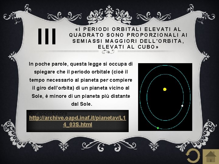 III «I PERIODI ORBITALI ELEVATI AL QUADRATO SONO PROPORZIONALI AI SEMIASSI MAGGIORI DELL'ORBITA, ELEVATI