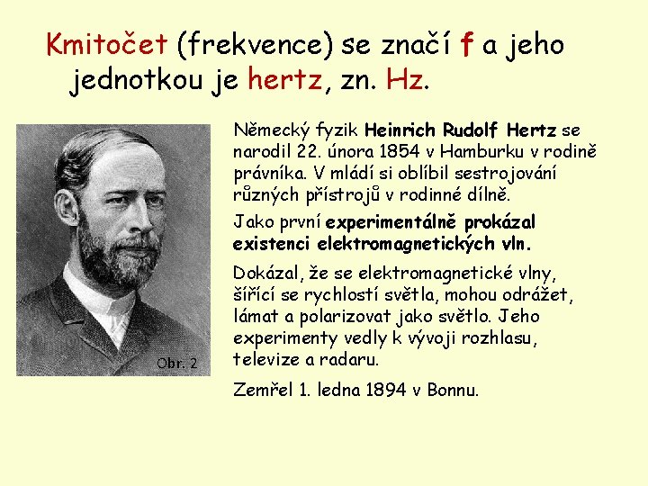 Kmitočet (frekvence) se značí f a jeho jednotkou je hertz, zn. Hz. Německý fyzik