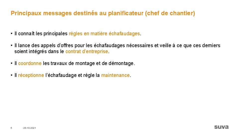 Principaux messages destinés au planificateur (chef de chantier) • Il connaît les principales règles
