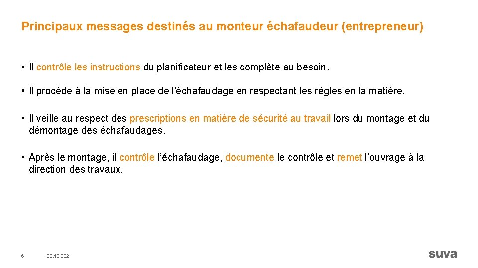 Principaux messages destinés au monteur échafaudeur (entrepreneur) • Il contrôle les instructions du planificateur
