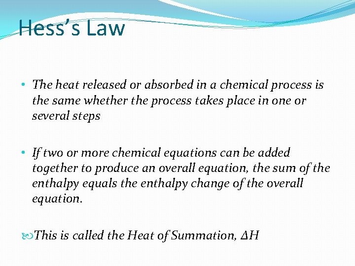 Hess’s Law • The heat released or absorbed in a chemical process is the