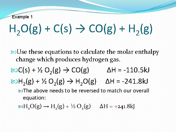 Example 1 H 2 O(g) + C(s) → CO(g) + H 2(g) Use these