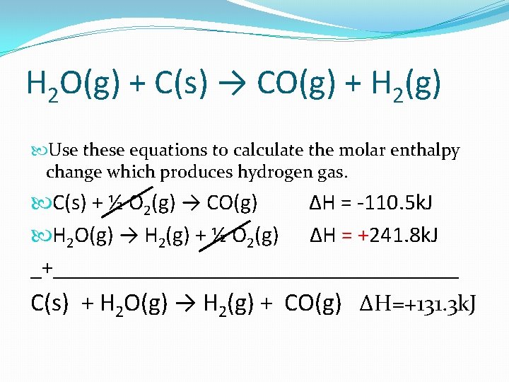 H 2 O(g) + C(s) → CO(g) + H 2(g) Use these equations to