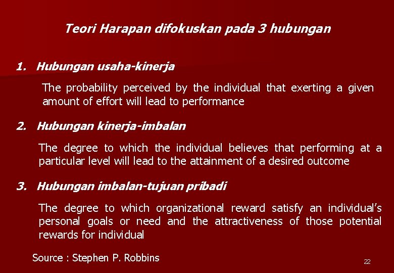 Teori Harapan difokuskan pada 3 hubungan 1. Hubungan usaha-kinerja The probability perceived by the