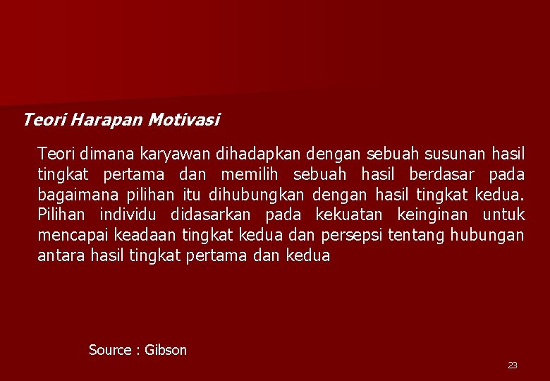 Teori Harapan Motivasi Teori dimana karyawan dihadapkan dengan sebuah susunan hasil tingkat pertama dan