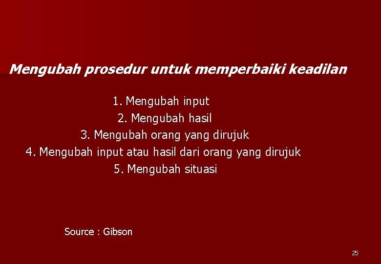 Mengubah prosedur untuk memperbaiki keadilan 1. Mengubah input 2. Mengubah hasil 3. Mengubah orang