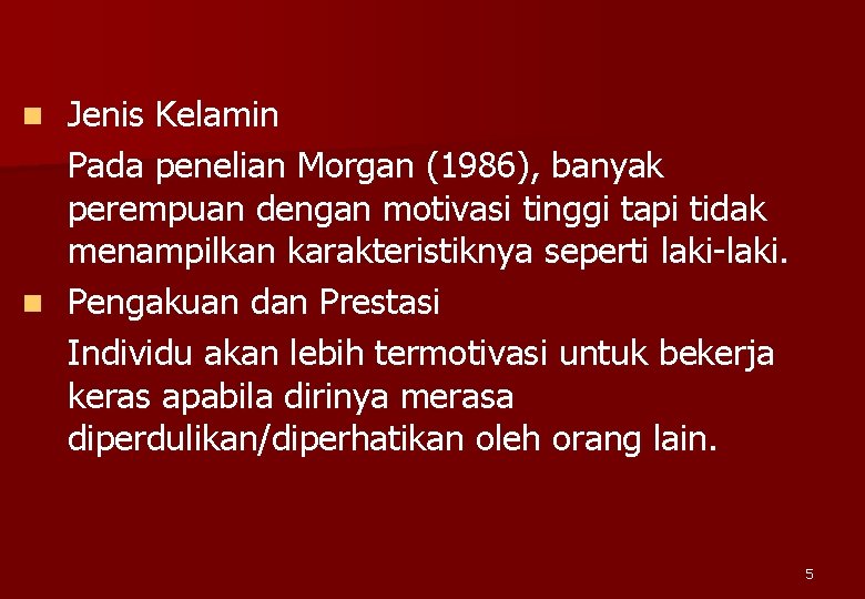 Jenis Kelamin Pada penelian Morgan (1986), banyak perempuan dengan motivasi tinggi tapi tidak menampilkan