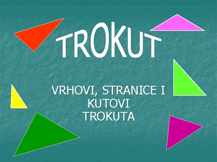 VRHOVI, STRANICE I KUTOVI TROKUTA 