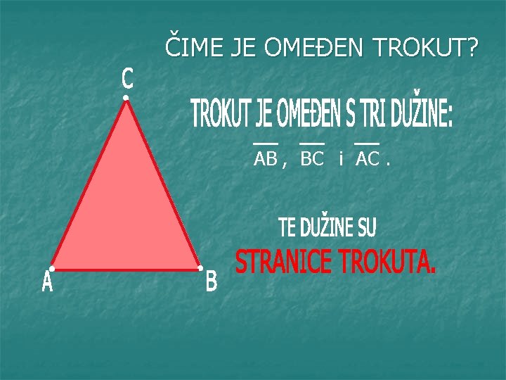 ČIME JE OMEĐEN TROKUT? AB , BC i AC. 