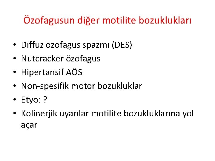 Özofagusun diğer motilite bozuklukları • • • Diffüz özofagus spazmı (DES) Nutcracker özofagus Hipertansif