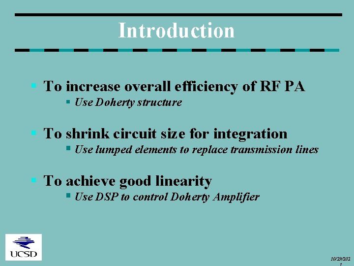 Introduction § To increase overall efficiency of RF PA § Use Doherty structure §