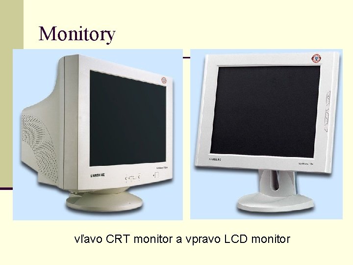 Monitory vľavo CRT monitor a vpravo LCD monitor 