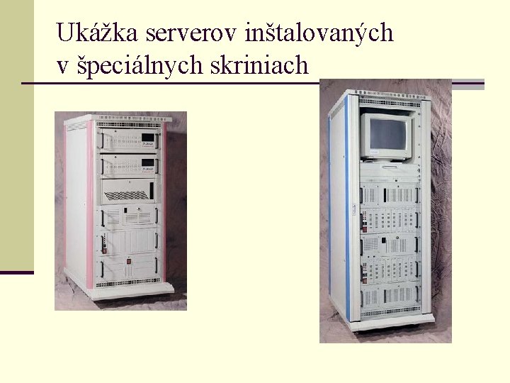 Ukážka serverov inštalovaných v špeciálnych skriniach 
