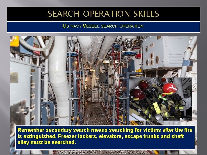 SEARCH OPERATION SKILLS US NAVY VESSEL SEARCH OPERATION Remember secondary search means searching for
