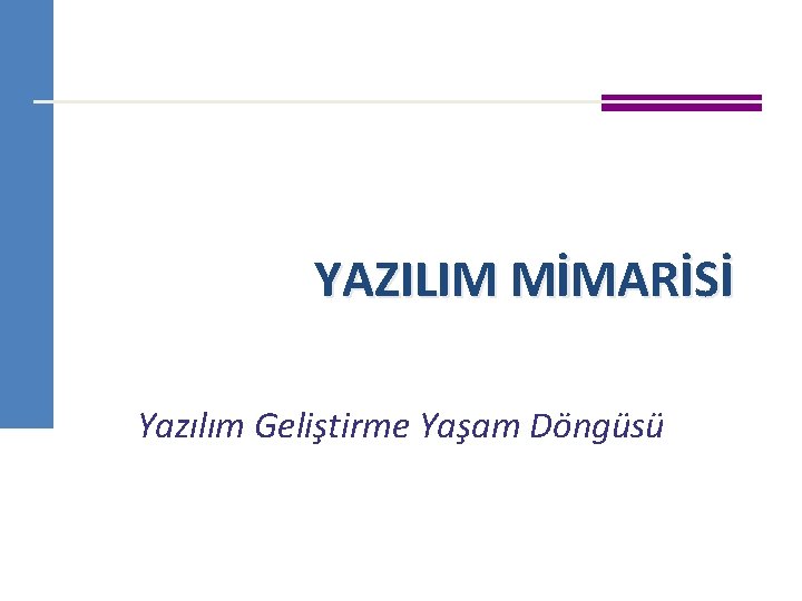 YAZILIM MİMARİSİ Yazılım Geliştirme Yaşam Döngüsü 