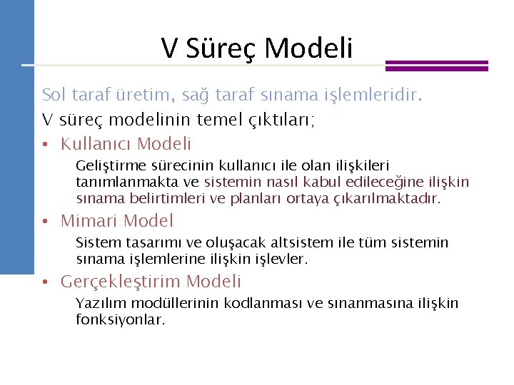 V Süreç Modeli Sol taraf üretim, sağ taraf sınama işlemleridir. V süreç modelinin temel