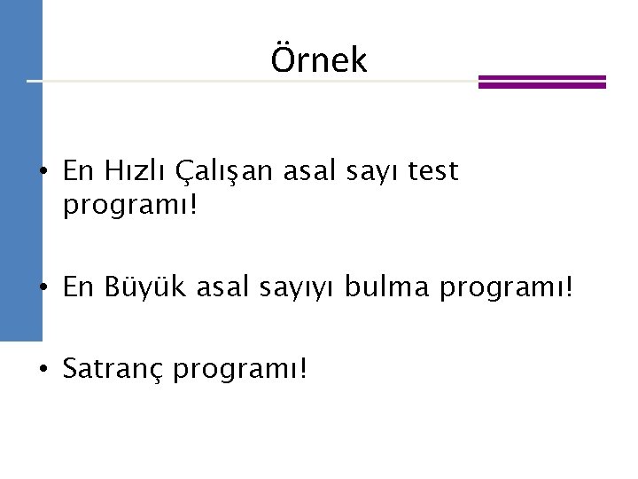 Örnek • En Hızlı Çalışan asal sayı test programı! • En Büyük asal sayıyı