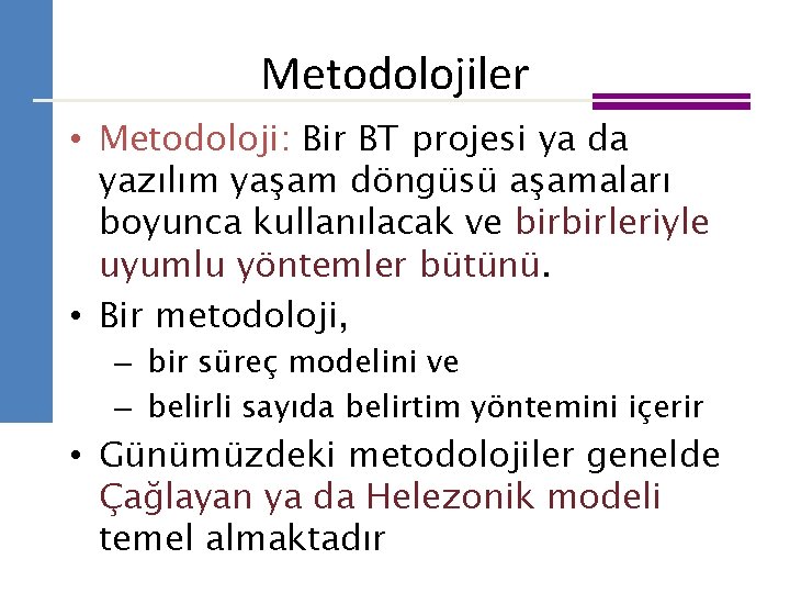 Metodolojiler • Metodoloji: Bir BT projesi ya da yazılım yaşam döngüsü aşamaları boyunca kullanılacak