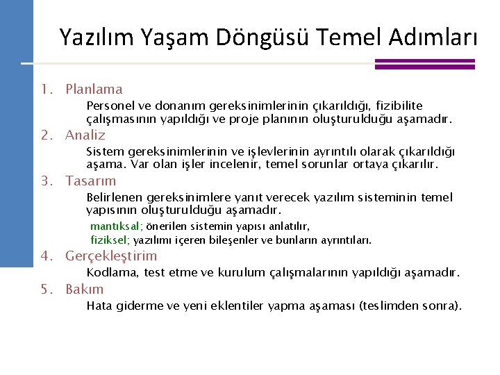 Yazılım Yaşam Döngüsü Temel Adımları 1. Planlama Personel ve donanım gereksinimlerinin çıkarıldığı, fizibilite çalışmasının