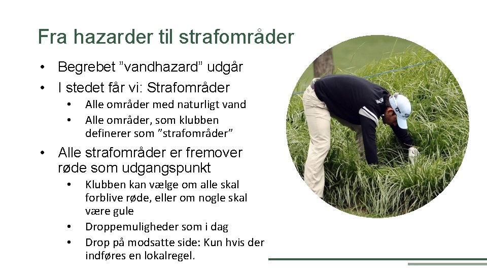 Fra hazarder til strafområder • Begrebet ”vandhazard” udgår • I stedet får vi: Strafområder