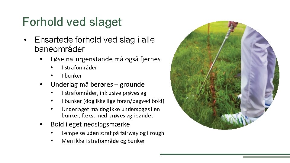 Forhold ved slaget • Ensartede forhold ved slag i alle baneområder • Løse naturgenstande