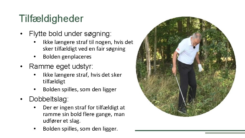 Tilfældigheder • Flytte bold under søgning: • • Ikke længere straf til nogen, hvis