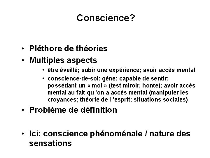 Conscience? • Pléthore de théories • Multiples aspects • être éveillé; subir une expérience;