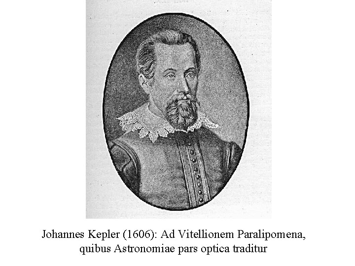 Johannes Kepler (1606): Ad Vitellionem Paralipomena, quibus Astronomiae pars optica traditur 
