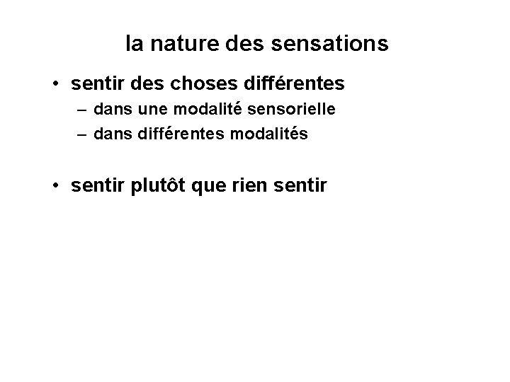 la nature des sensations • sentir des choses différentes – dans une modalité sensorielle