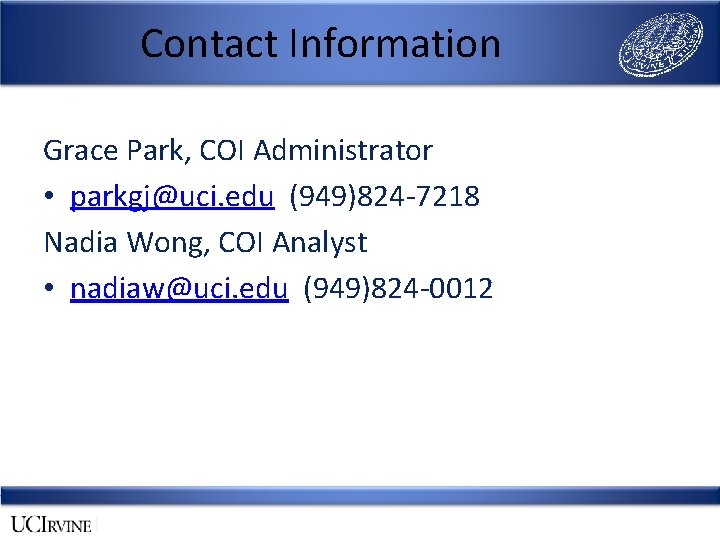 Contact Information Grace Park, COI Administrator • parkgj@uci. edu (949)824 -7218 Nadia Wong, COI