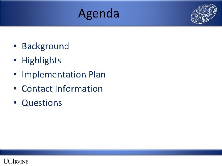 Agenda • • • Background Highlights Implementation Plan Contact Information Questions 