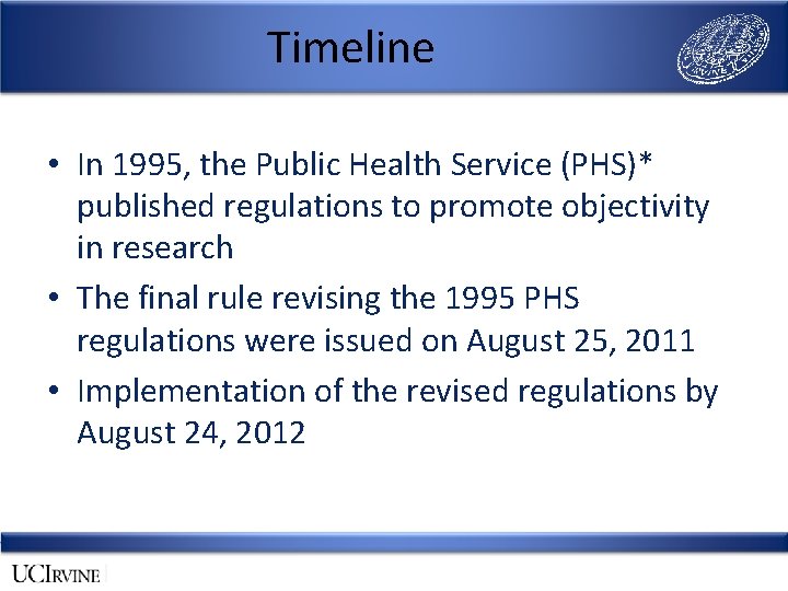 Timeline • In 1995, the Public Health Service (PHS)* published regulations to promote objectivity