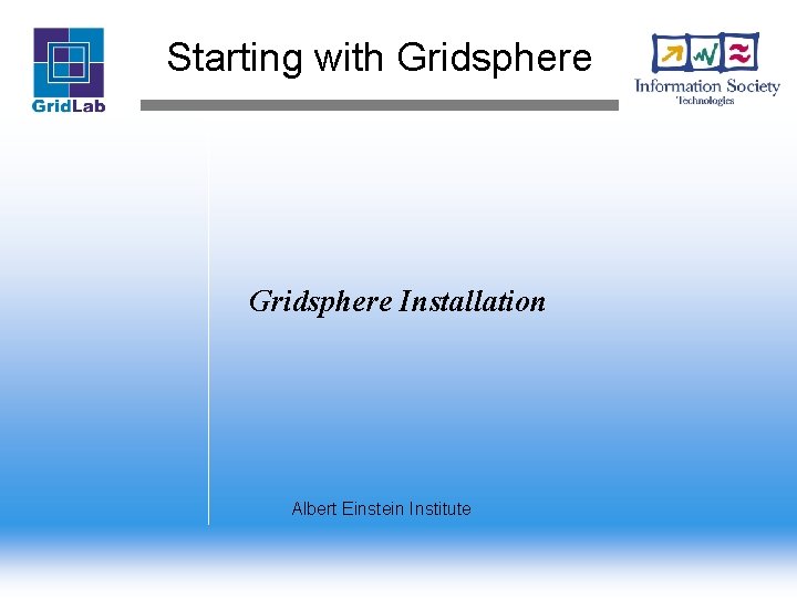 Starting with Gridsphere Installation Albert Einstein Institute 