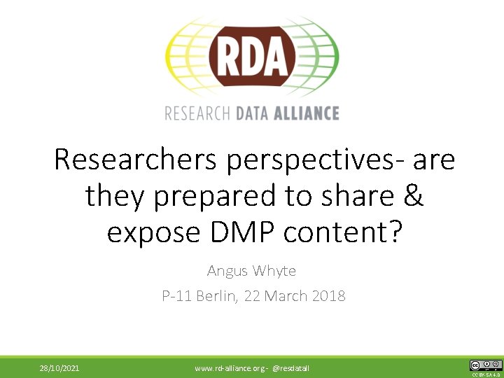 Researchers perspectives- are they prepared to share & expose DMP content? Angus Whyte P-11