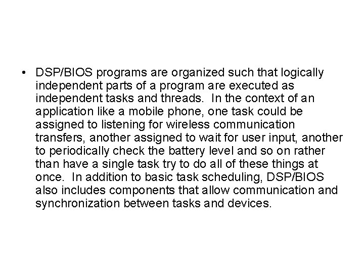  • DSP/BIOS programs are organized such that logically independent parts of a program