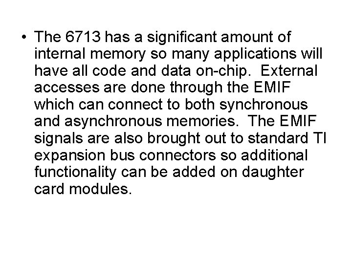  • The 6713 has a significant amount of internal memory so many applications