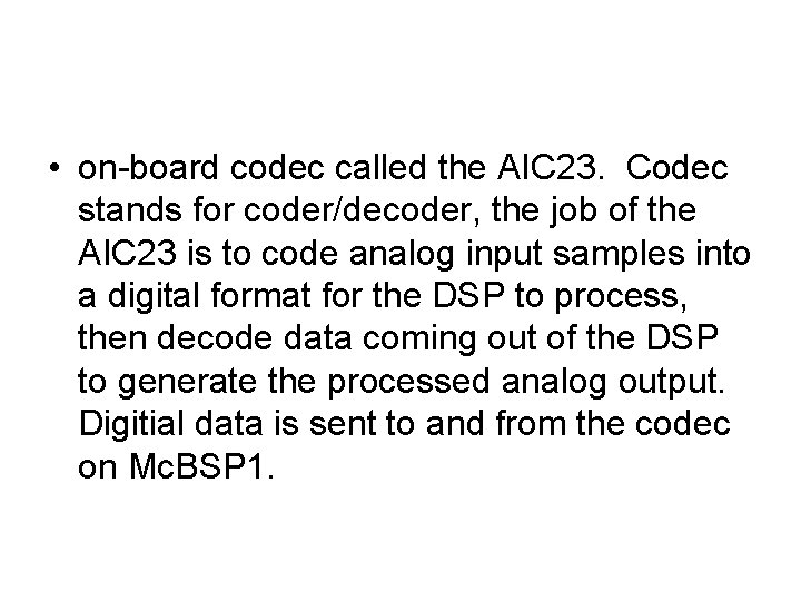  • on-board codec called the AIC 23. Codec stands for coder/decoder, the job