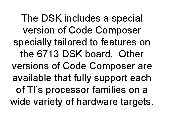 The DSK includes a special version of Code Composer specially tailored to features on