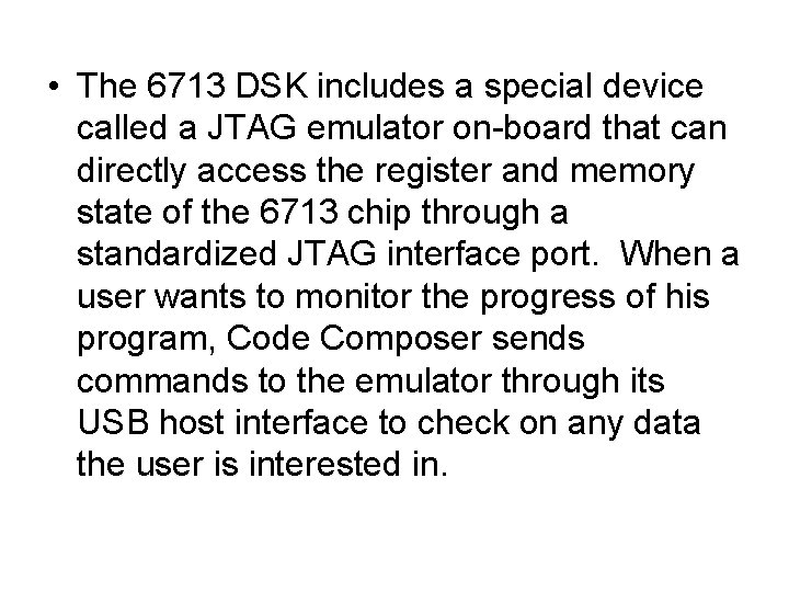  • The 6713 DSK includes a special device called a JTAG emulator on-board